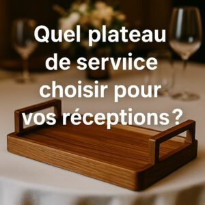 Lire la suite à propos de l’article Quel plateau de service choisir pour vos réceptions ? L’élégance du bois massif à votre table