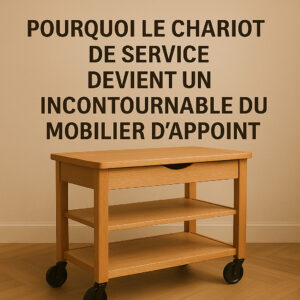 Lire la suite à propos de l’article Pourquoi le chariot de service devient un incontournable du mobilier d’appoint